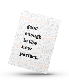 Good enough is the new perfect