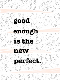 Good enough is the new perfect