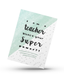 I'm a teacher, whats your superpower?