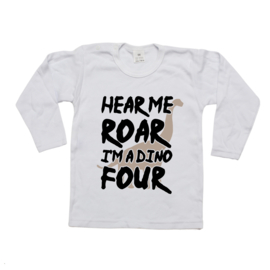 Longsleeve - hear me ROAR i'm a dino FOUR - 4 jaar verjaardagsshirt