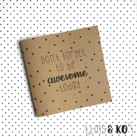 Kaart | Don't forget to be awesome today