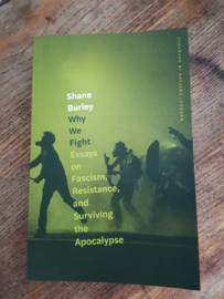 Why We Fight. Essays on Fascism, Restiance and Surviving the Apocalypse