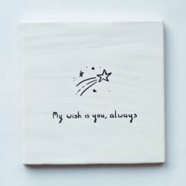 Tegeltje || My wish is you, always