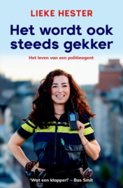 Het wordt ook steeds gekker Het leven van een politieagent -Lieke Hester
