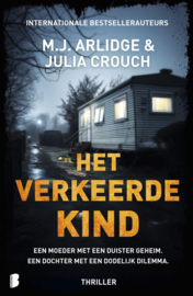 Het verkeerde kind Een moeder met een duister geheim. Een dochter met een dodelijk dilemma. -M.J. Arlidge