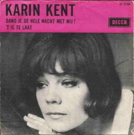 Karin Kent – Dans Je De Hele Nacht Met Mij? / 't Is Te Laat (1966)