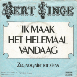 Bert Tinge – Ik Maak Het Helemaal Vandaag (TELSTAR)