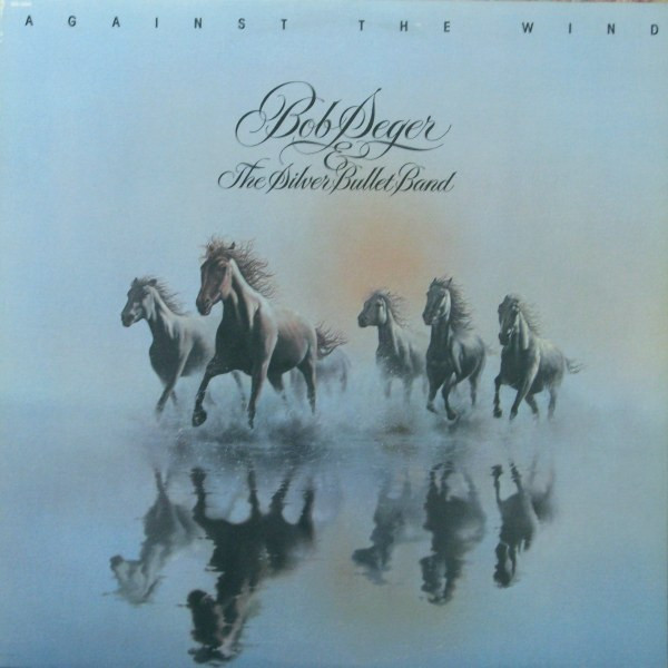 Bob Seger & The Silver Bullet Band – Against The Wind (1980)