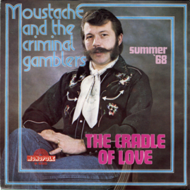 Moustache & The Criminal Gamblers – The Cradle Of Love (MONOPOLE)