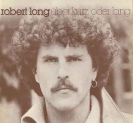 Robert Long – Über Kurz Oder Lang (+ FLINK ZIJN/Stark Sein) (1979+)