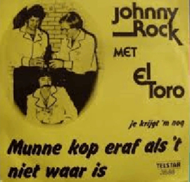Johnny Rock & El Toro – Munne Kop Eraf Als 'T Niet Waar Is (TELSTAR)