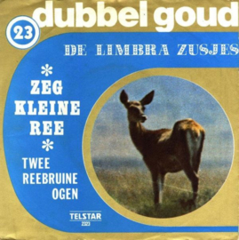 DUBBEL GOUD 23 - De Limbra Zusjes – Zeg Kleine Ree / Twee Reebruine Ogen (TELSTAR)