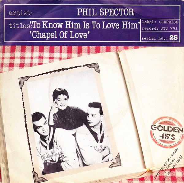 Phil Spector (The Teddy Bears) / The Dixie Cups – To Know Him Is To Love Him / Chapel Of Love (1978)