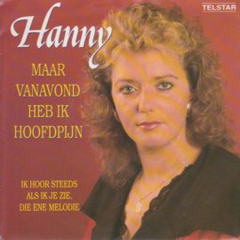 Hanny – Maar Vanavond Heb Ik Hoofdpijn (1990) (TELSTAR)