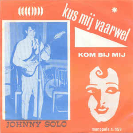 Johnny Solo ‎– Kus Mij Vaarwel / Kom Bij Mij (MONOPOLE)