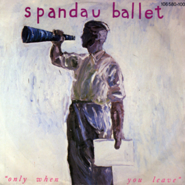 Spandau Ballet – Only When You Leave (1984)