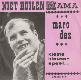 Marc Dex – Niet Huilen Mama (1968)