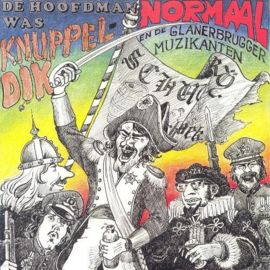 Normaal & De Glanerbrugger Muzikanten ‎– De Hoofdman Was Knuppeldik (1988)