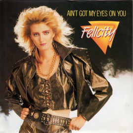 Felicity – Ain't Got My Eyes On You (1986) (SYNTH POP)