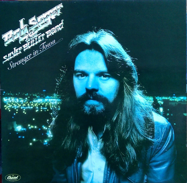 Bob Seger And The Silver Bullet Band – Stranger In Town (1978)