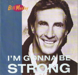 Bill Medley (RIGHTEOUS BROTHERS) – I'm Gonna Be Strong (1988)