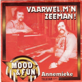 Mood & Fun ‎– Vaarwel, M'n Zeeman/Annemieke (1981) (TELSTAR)