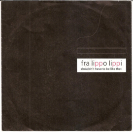 Fra Lippo Lippi – Shouldn't Have To Be Like That (1986) (NEW WAVE)
