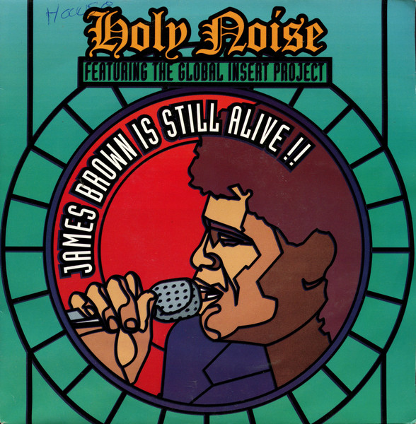 Holy Noise Featuring The Global Insert Project – James Brown Is Still Alive !! (1991) (HARDCORE)