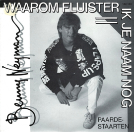 Benny Neyman – Waarom Fluister Ik Je Naam Nog (PAARDESTAARTEN) (1985)