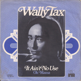 Wally Tax – It Ain't No Use (1974)