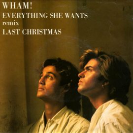 Wham! –  Last Christmas / Everything She Wants (Remix) (1984) (SINGLE)