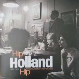 HIP HOLLAND HIP - MODERN JAZZ IN THE NETHERLANDS