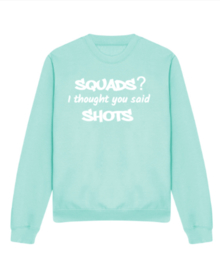 SQUADS? I thought you said SHOTS