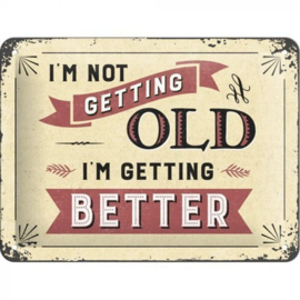 I'm Not Getting Old - Metalen wandbord in Reliëf 15 x 20 cm