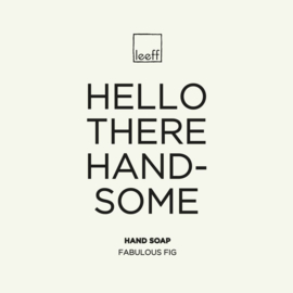 LEEFF HAND SOAP - ‘Hello There Handsome’
