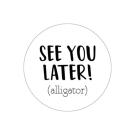 Sticker | See you later! (alligator) | rond 40mm |  1 sticker