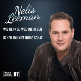 NELIS LEEMAN - Wie Denk Jij Wel Wie Ik Ben / Ik Heb Jou Niet Nodig Schat (7") Nieuw !!