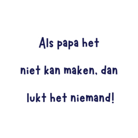 Tegeltje 'Als papa het niet kan maken'