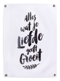 Tuinposter Buiten Zwart Wit 50x70 // Alles Wat Je Liefde Geeft Groeit