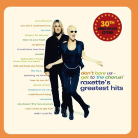 Roxette - Don't Bore Us: Get To The Chorus! | 2CD (Greatest Hits) (30th Anniversary Edition)