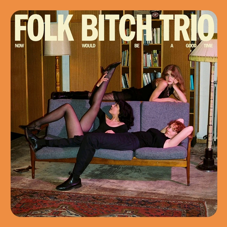 Folk Bitch Trio - Now Would Be A Good Time | LP (Coloured Vinyl)