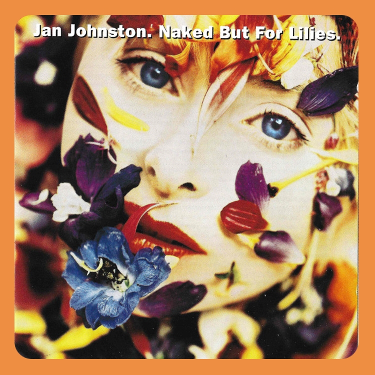 Jan Johnston - Naked but for Lilies  | CD