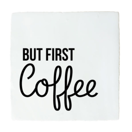 BUT FIRST COFFEE