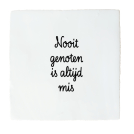 NOOIT GENOTEN IS ALTIJD MIS