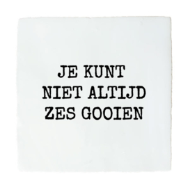 QUOTE TEGELTJE JE KUNT NIET ALTIJD ZES GOOIEN