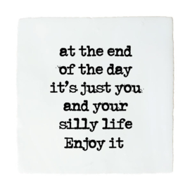 QUOTE TEGELTJE  YOU AND YOUR SILLY LIFE