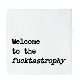 QUOTE TEGELTJE WELCOME TO THE FUCKTASTROPHY