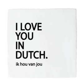 I LOVE YOU IN DUTCH/ FRENCH/ITALIAN/SPANISH