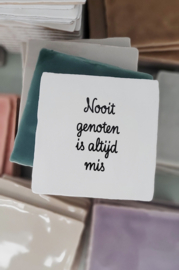 NOOIT GENOTEN IS ALTIJD MIS