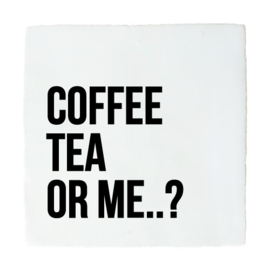 KOFFIE TEGELTJE COFFEE TEA OR ME?